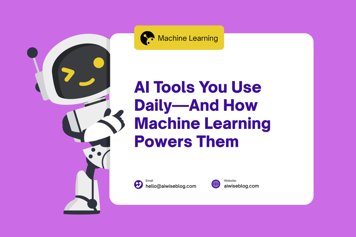 AI Tools You Use Daily—And How Machine Learning Powers Them
