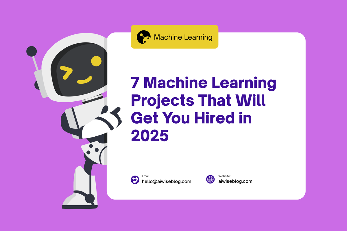 7 Machine Learning Projects That Will Get You Hired In 2025
