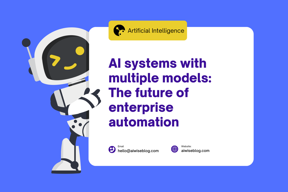 AI Systems With Multiple Models: The Future Of Enterprise Automation