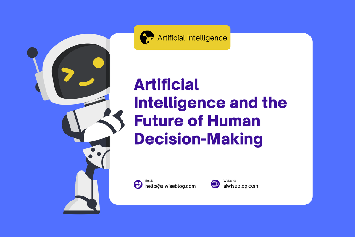 Artificial Intelligence And The Future Of Human Decision-Making