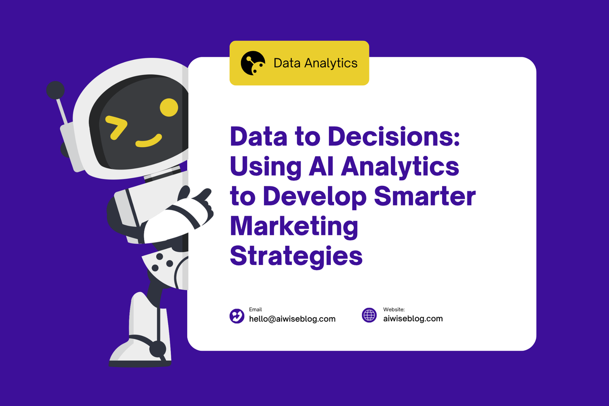 Data To Decisions: Using AI Analytics To Develop Smarter Marketing Strategies