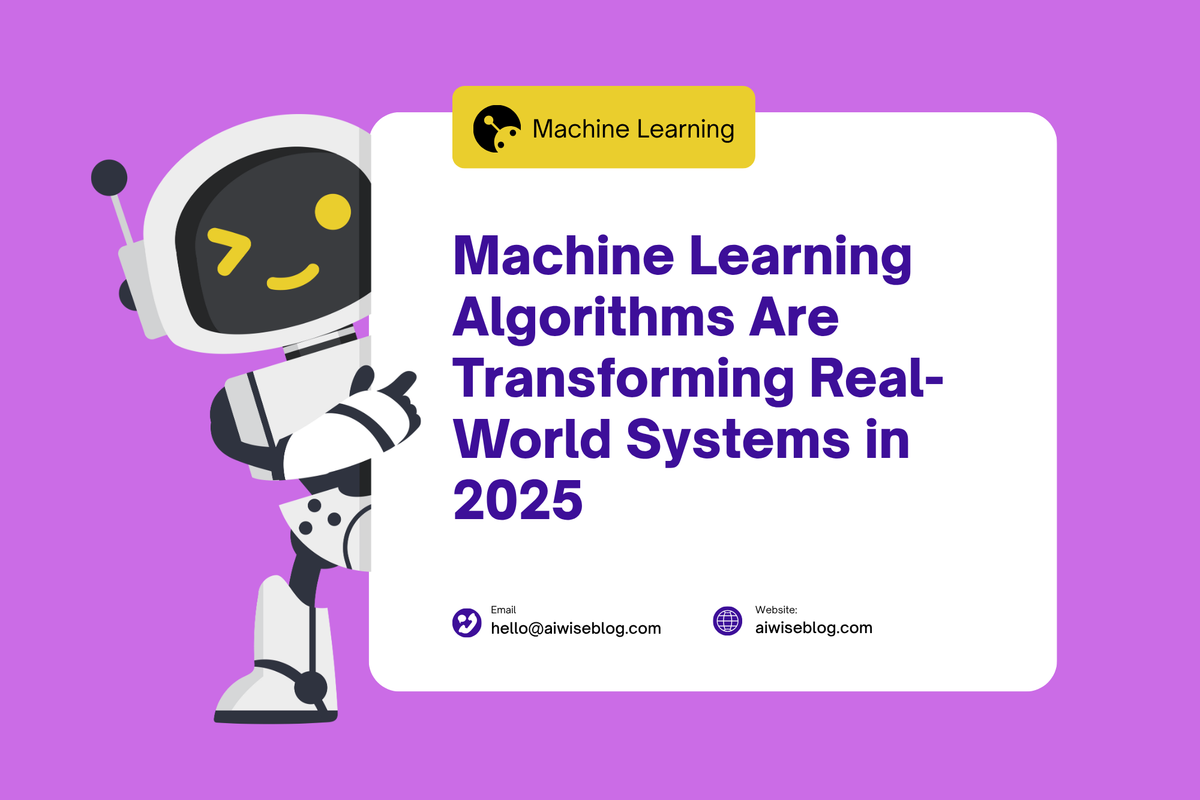 How Machine Learning Algorithms Are Transforming Real-World Systems In 2025