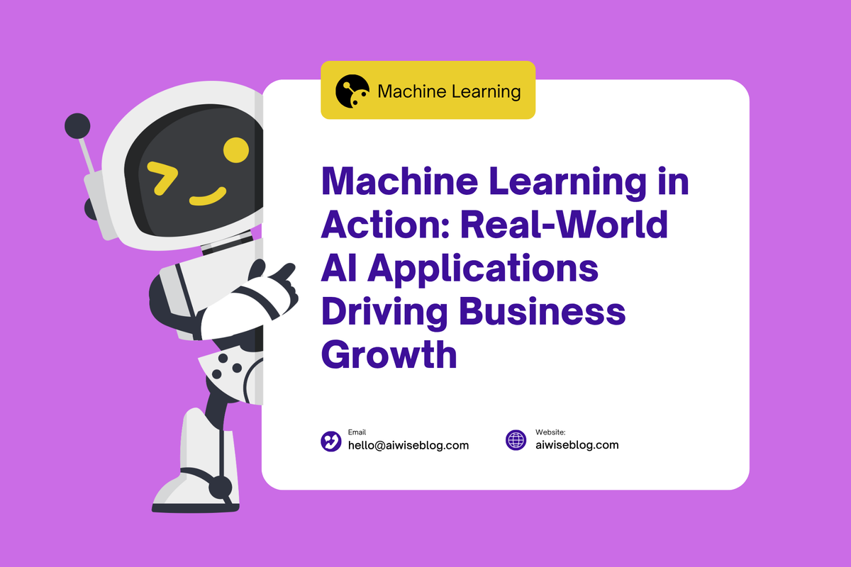Machine Learning In Action: Real-World AI Applications Driving Business Growth