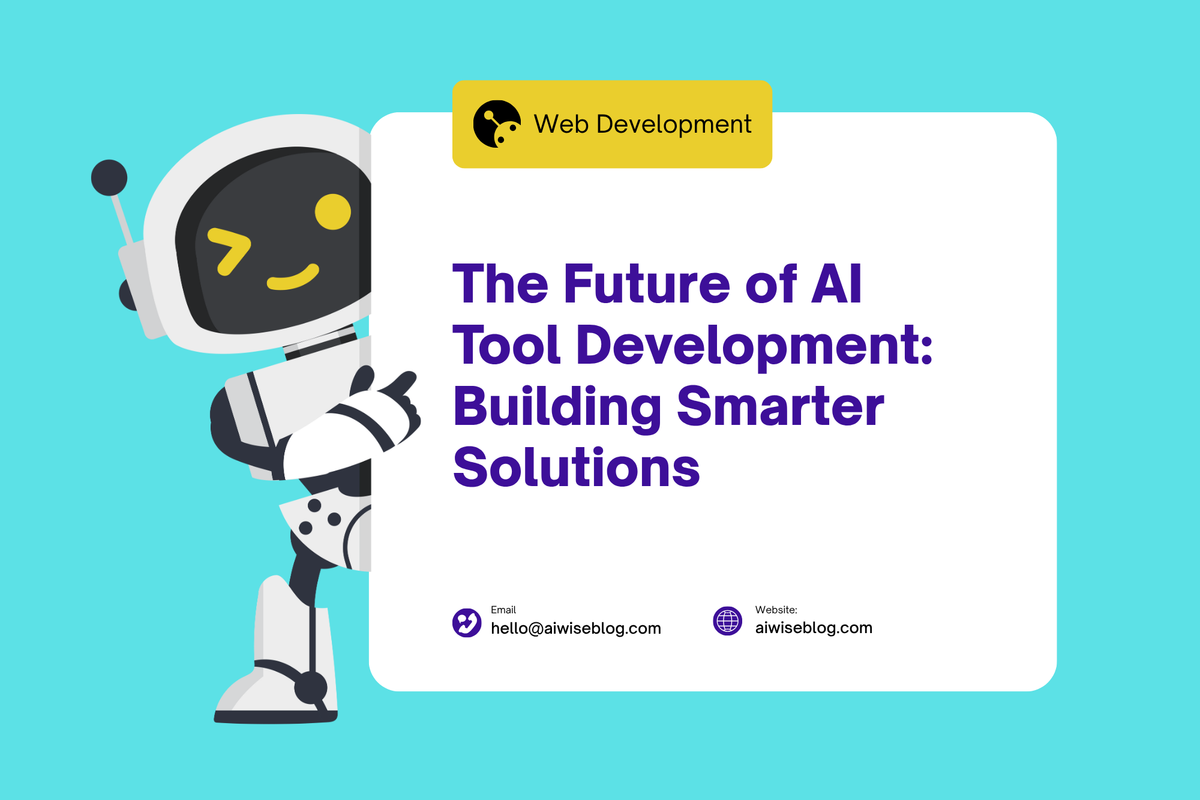The Future Of AI Tool Development: Building Smarter Solutions