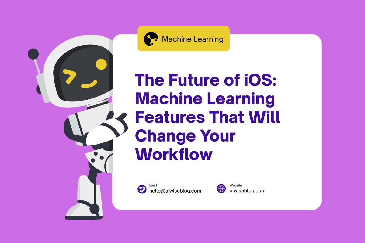 The Future Of iOS: Machine Learning Features That Will Change Your Workflow