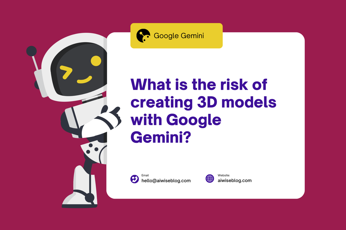 What Is The Risk Of Creating 3D Models With Google Gemini?