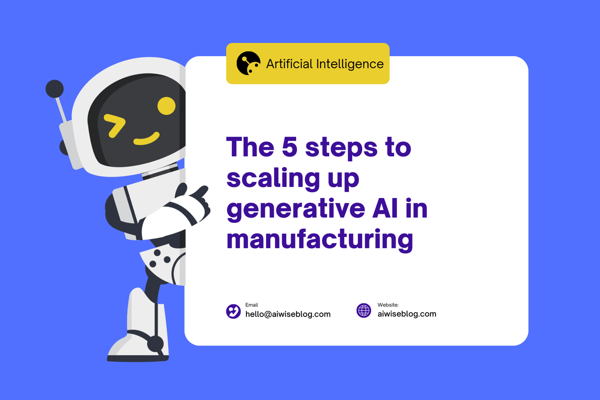 The 5 Steps To Scaling Up Generative AI In Manufacturing