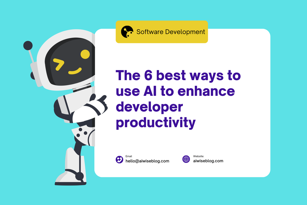 The 6 Best Ways To Use AI To Enhance Developer Productivity