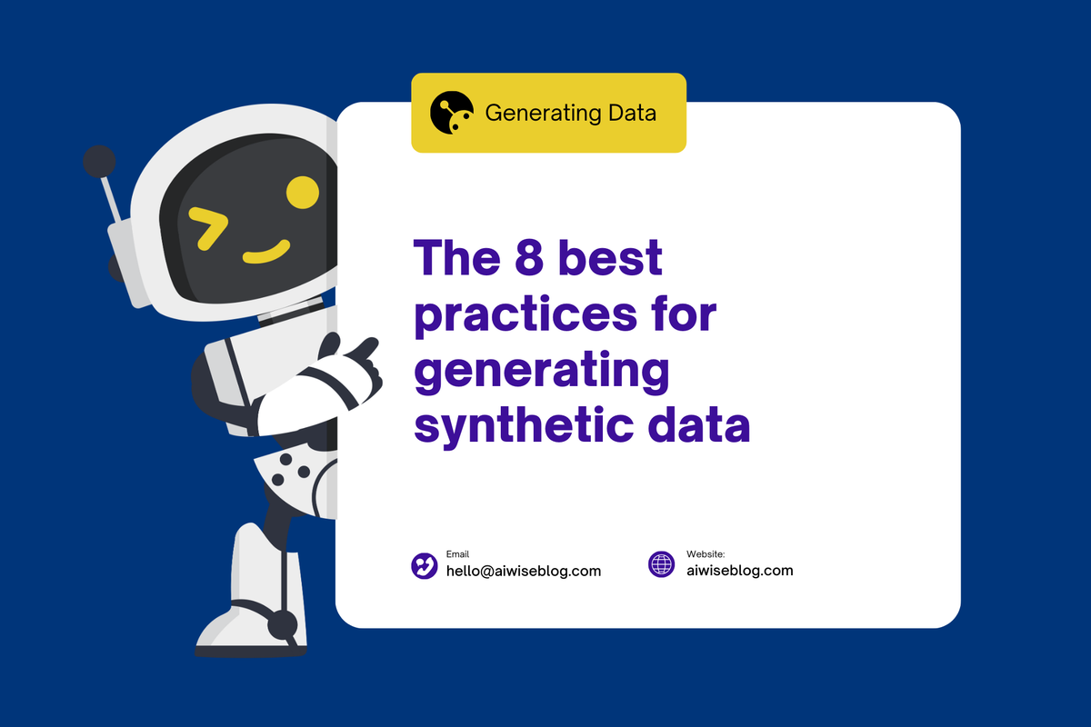The 8 Best Practices For Generating Synthetic Data