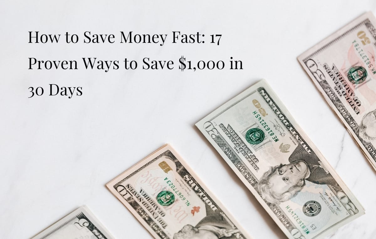 How to Save Money Fast: 17 Proven Ways to Save $1,000 in 30 Days