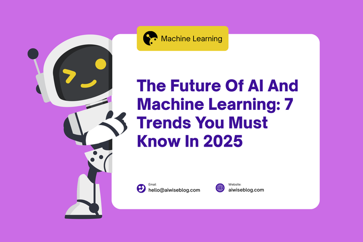 The Future Of AI And Machine Learning: 7 Trends You Must Know In 2025