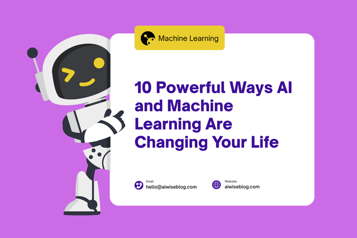 10 Powerful Ways AI and Machine Learning Are Changing Your Life