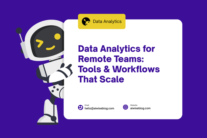 Data Analytics For Remote Teams: Tools & Workflows That Scale