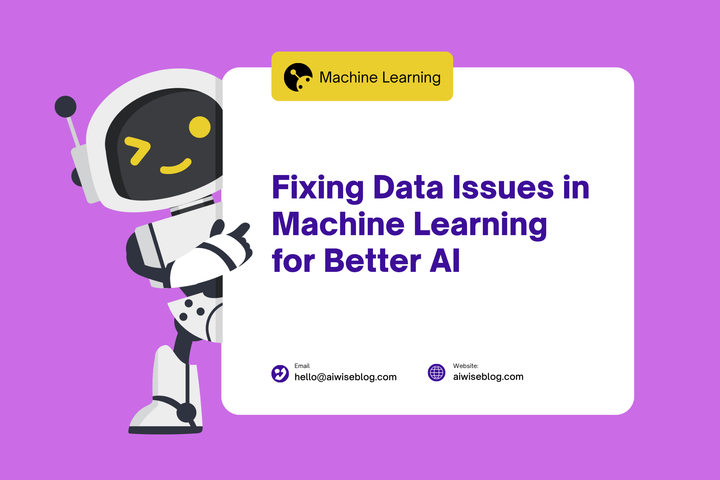 Fixing Data Issues In Machine Learning For Better AI
