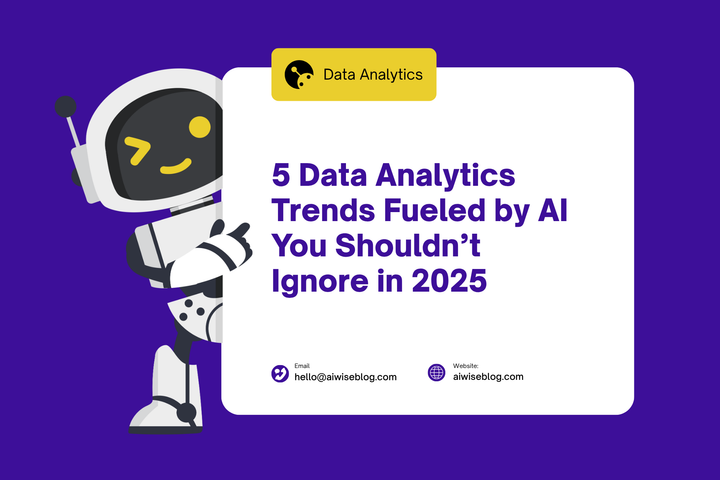 5 Data Analytics Trends Fueled By AI You Shouldn’t Ignore In 2025