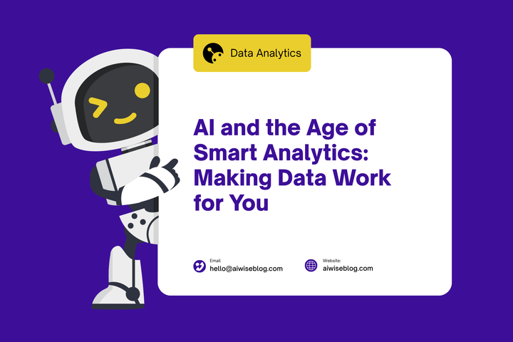 AI and The Age Of Smart Analytics: Making Data Work For You