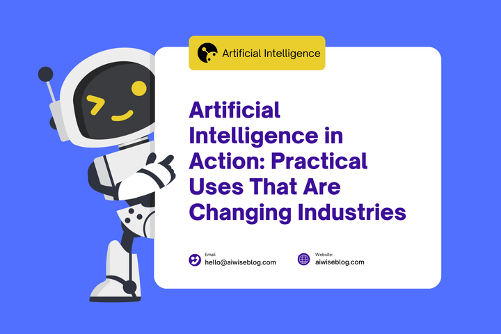 Artificial Intelligence In Action: Practical Uses That Are Changing Industries