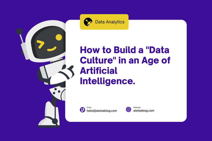 How To Build a "Data Culture" In An Age Of Artificial Intelligence