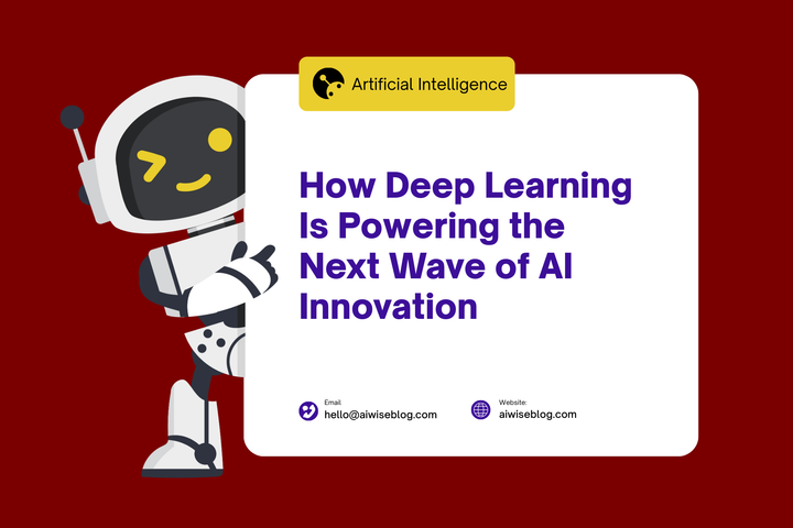 How Deep Learning Is Powering The Next Wave Of AI Innovation