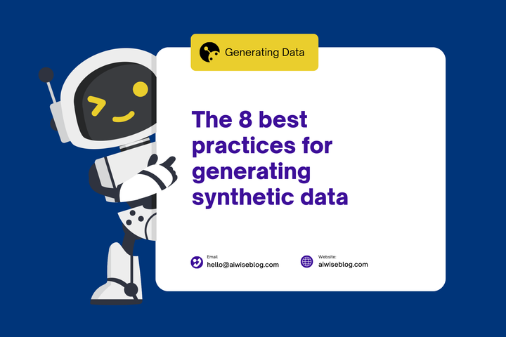 The 8 Best Practices For Generating Synthetic Data